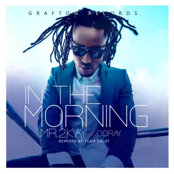 Mr 2kay - “In The Morning” ft. Doray